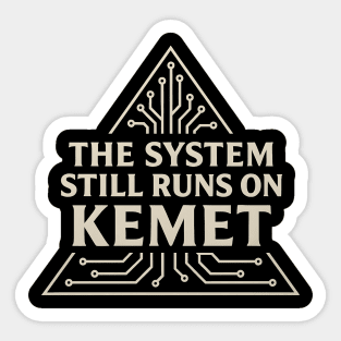 The System Still Runs On Kemet Sticker
